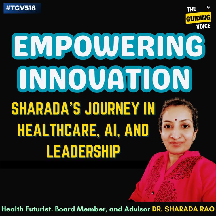 cover art for Empowering Innovation: Sharada's Journey in Healthcare, AI, and Leadership  | Dr. Sharada Rao | #TGV518