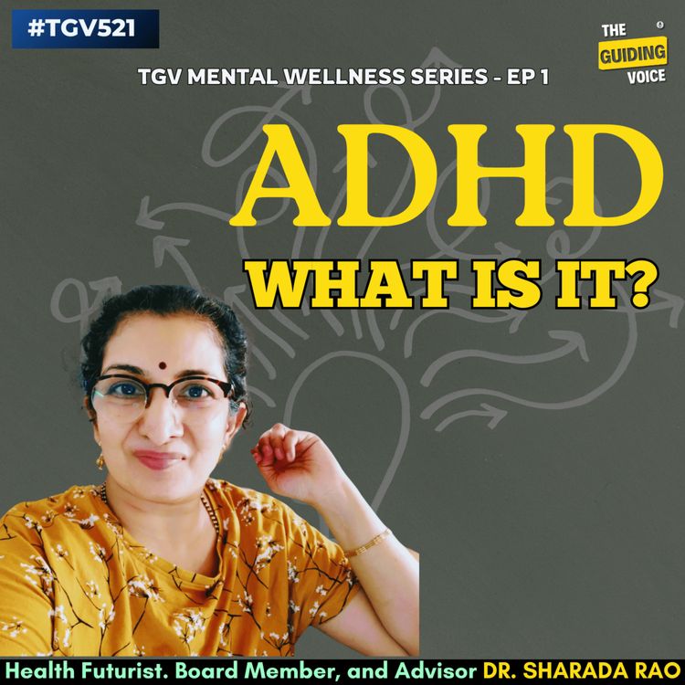 cover art for TGV Mental Wellness Series with Dr. Sharada Rao | Part 1 - ADHD - What is it? | #TGV521