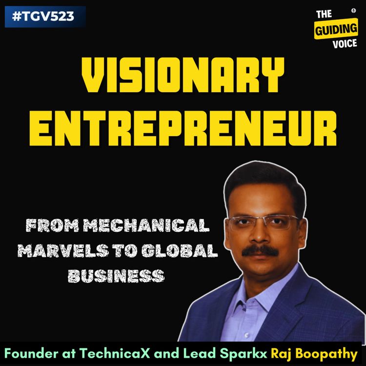 cover art for Mechanical Marvels to Global Business: Evolution into an Entrepreneurship Visionary | Raj Boopathy | #TGV523