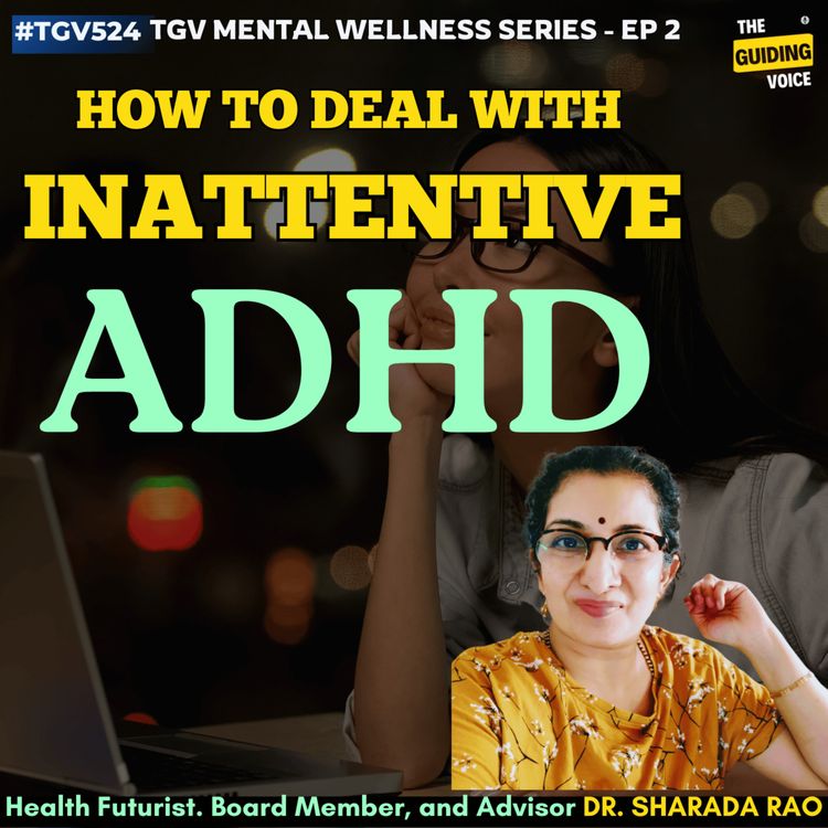 cover art for TGV Mental Wellness Series | Topic 2: How to deal with Inattentive ADHD | Dr. Sharada Rao | #TGV524