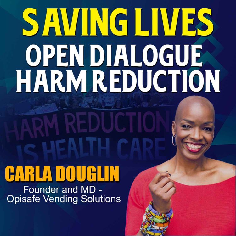 cover art for Saving Lives:  Open Dialogue  on Harm Reduction | Carla Douglin | #TGV569