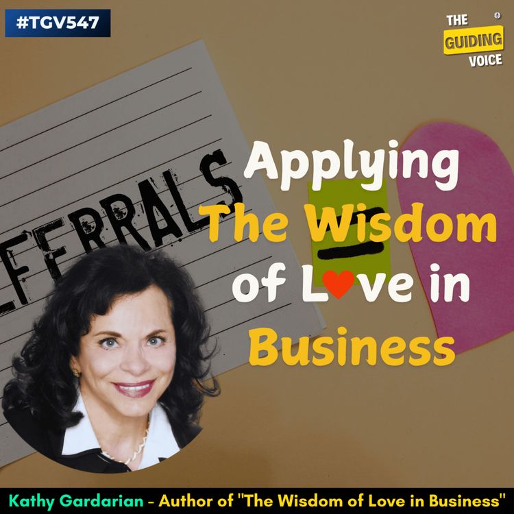 cover art for Applying The Wisdom of Love in Business | Kathy Gardarian | #TGV547