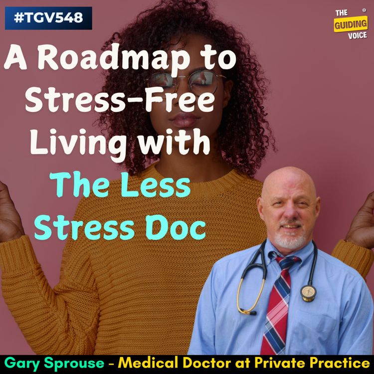 cover art for Unlocking Your Happy Place: A Roadmap to Stress-Free Living with The Less Stress Doc | Dr. Gary Sprouse | #TGV548