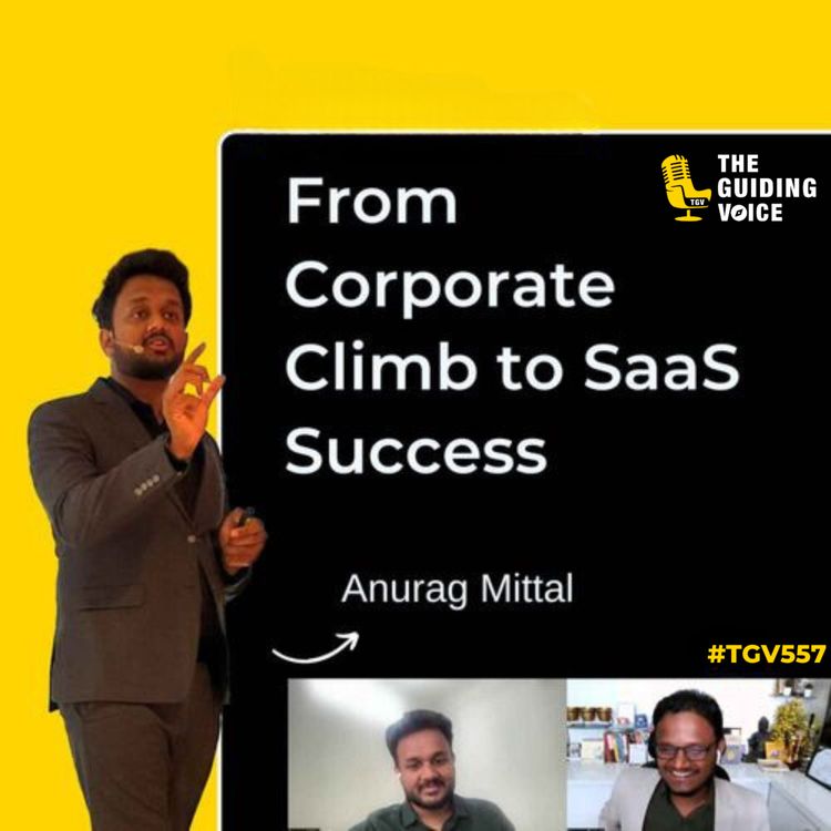 cover art for From Corporate Climb to SaaS Success | Anurag Mittal | #TGV557