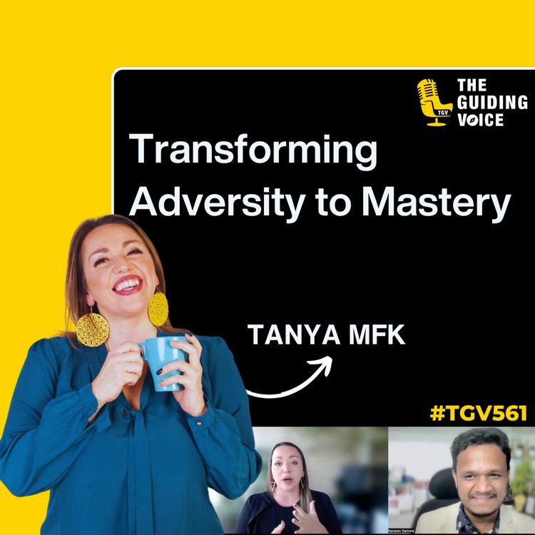 cover art for From Adversity to Mastery: The Transformative Journey of Tanya MFK | #TGV561