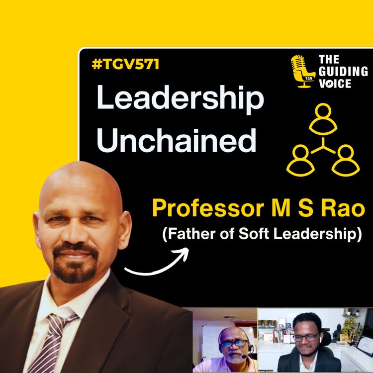 cover art for Leadership Unchained | Professor M S Rao(Father of Soft Leadership) | #TGV571