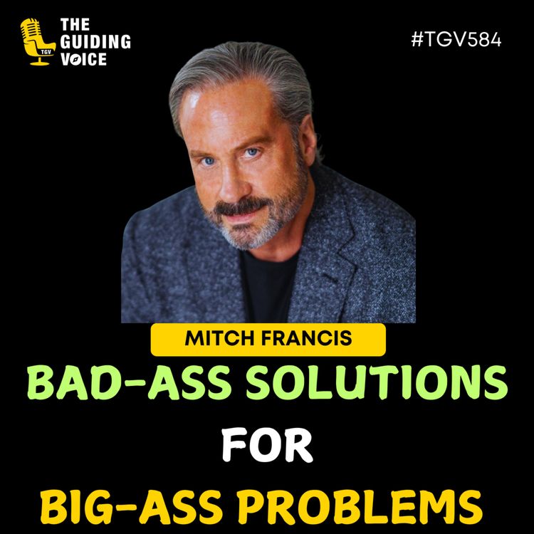 cover art for BIG-ASS PROBLEMS REQUIRE BAD-ASS SOLUTIONS | Mitch Francis | #TGV584