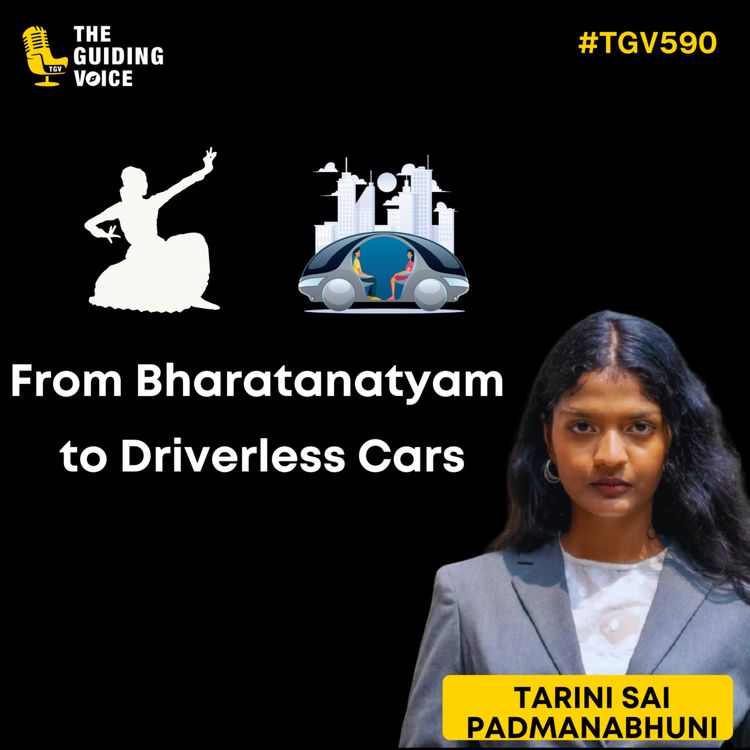 cover art for From Bharatanatyam to Driverless Cars: A Young Achiever’s Multidimensional Path with Tarini Sai Padmanabhuni | #TGV590