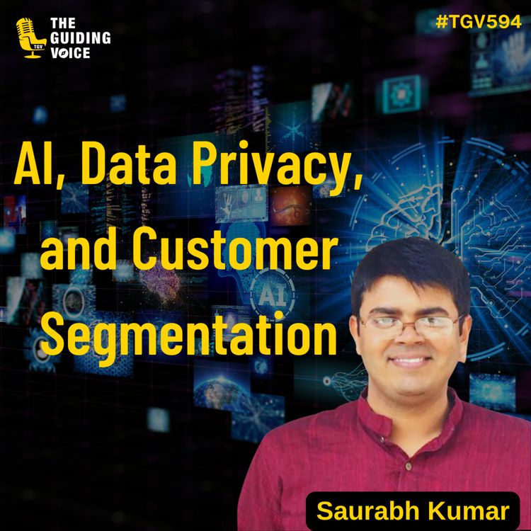cover art for Cracking the Code: AI, Data Privacy, and Customer Segmentation | Saurabh Kumar | #TGV594