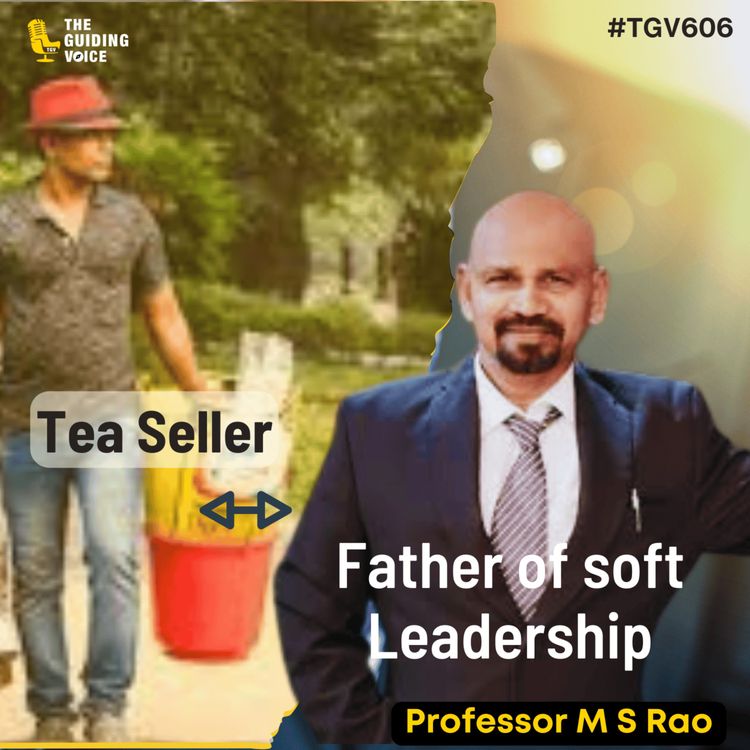 cover art for From A Tea Seller To The Father of “Soft Leadership” & International Leadership Guru: Professor M.S. Rao, Ph.D. | #TGV606