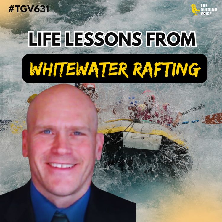 cover art for Navigating Life's Rapids: Lessons from Whitewater Rafting | Brian Curtis | #TGV631