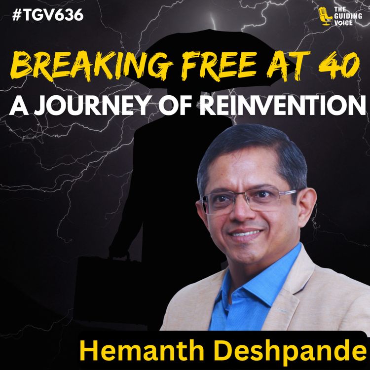 cover art for Breaking Free at 40: The Truth About Career Transitions | HEMANT DESHPANDE | #TGV636