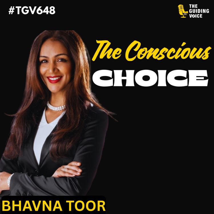 cover art for The Conscious Choice: Leading with Presence and Purpose | Bhavna Toor | #TGV648