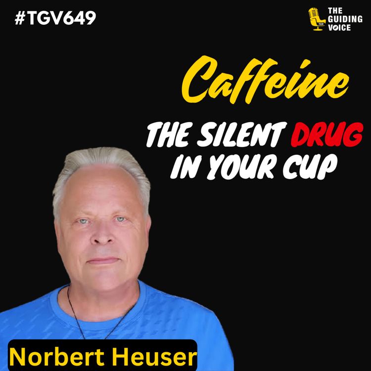 cover art for Caffeine: The Silent Drug in Your Cup | NORBERT HEUSER | #TGV649