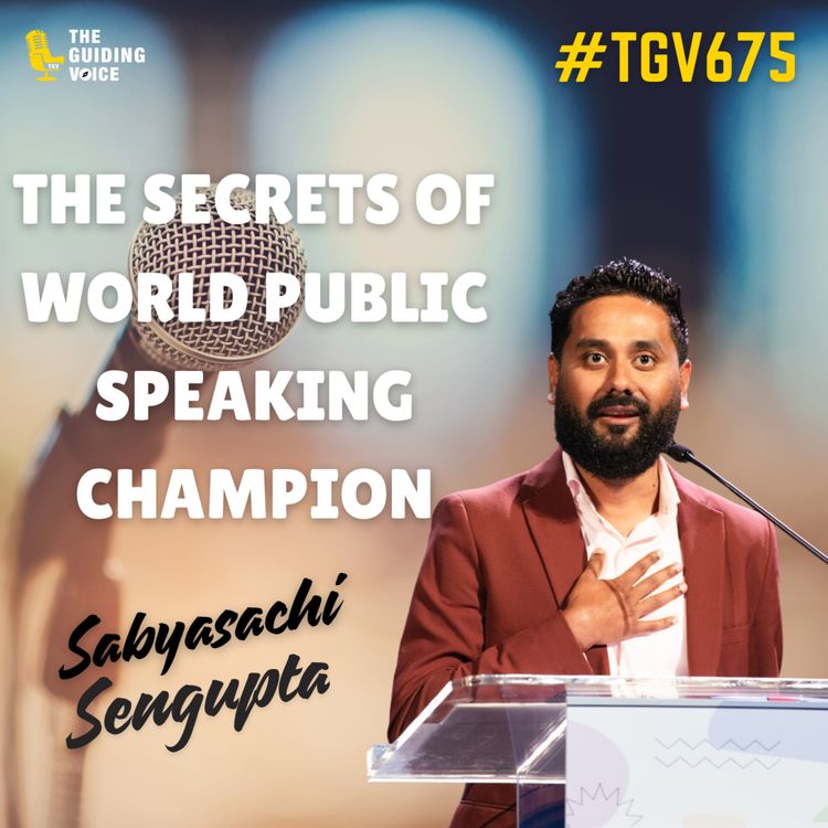 cover art for The Champion Mic: Secrets Behind Saby’s Global Speaking Triumph | Sabyasachi Sengupta | #TGV675