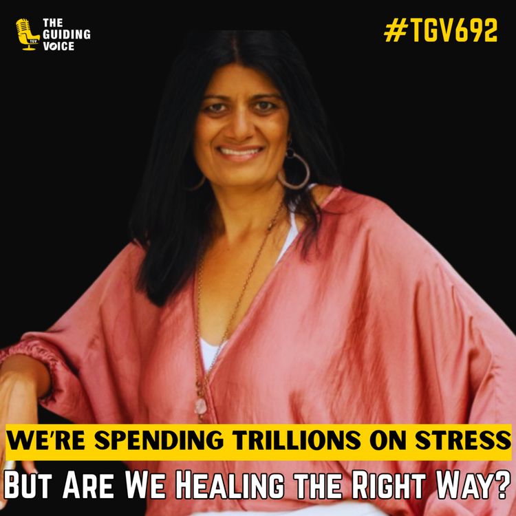 cover art for We’re Spending Trillions on Stress — But Are We Healing the Right Way? | Trupti Gokani | #TGV692