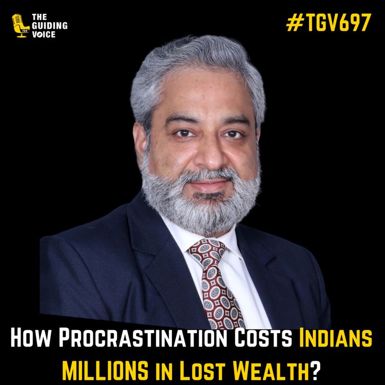 cover art for How Procrastination Costs Indians MILLIONS in Lost Wealth? | Mukesh Mansukhani | #TGV697