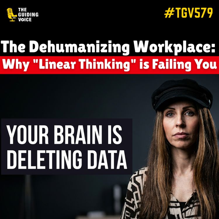 cover art for The Dehumanizing Workplace: Why "Linear Thinking" is Failing You | Ursula Eysin | #TGV579