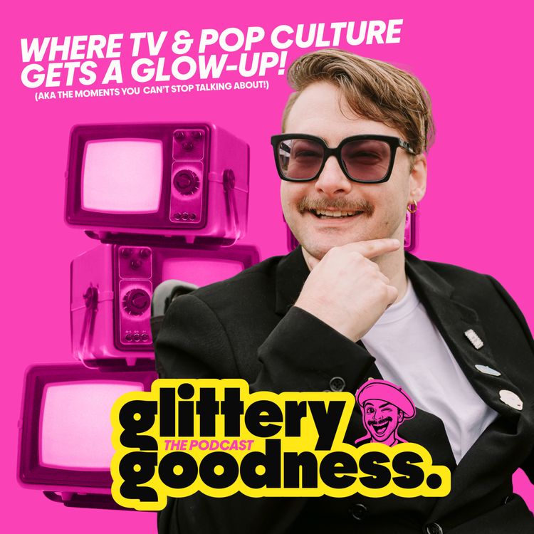 cover art for Glittery Goodness: "For something so hyped..it just seemed half baked.."/Episode Thirty-two.