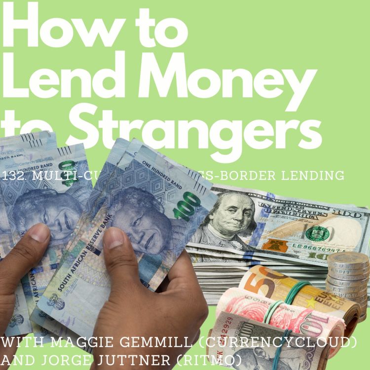 cover art for Multi-currency and cross-border lending, with Jorge Juttner (Ritmo) and Maggie Gemmill (Currencycloud)