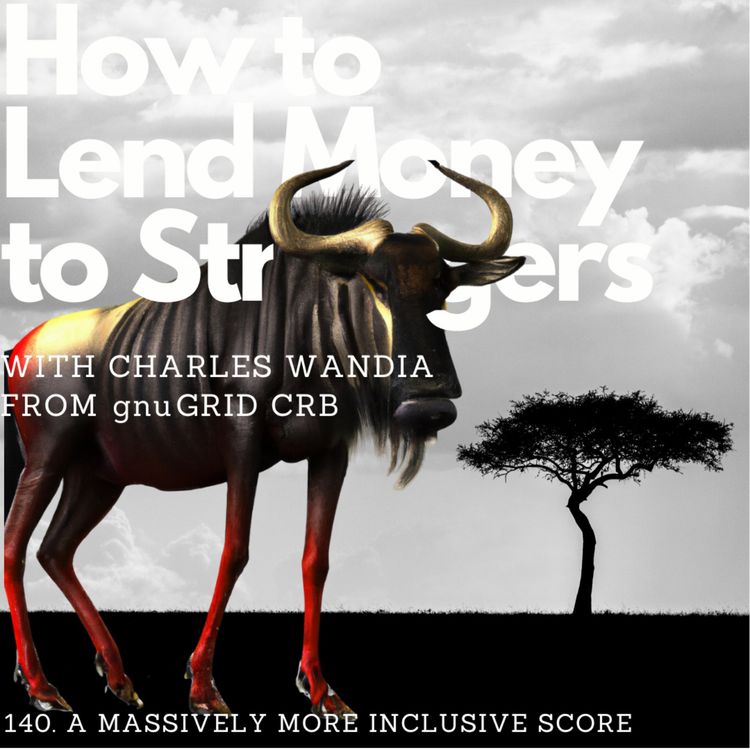 cover art for A massively more inclusive credit score, with Charles Wandia (gnuGrid CRB)