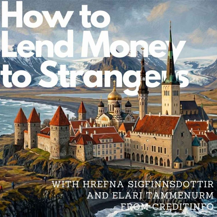 cover art for Empowering financial access for Iceland, the Baltics, and beyond, with Hrefna Sigfinnsdottir and Elari Tammenurm (Creditinfo)