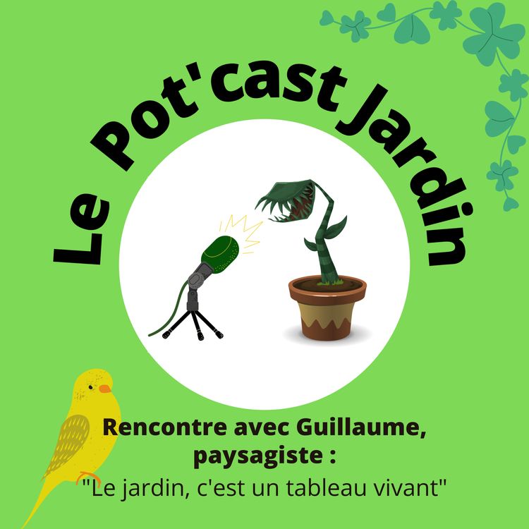 cover art for Guillaume, paysagiste : "Le jardin, c'est un tableau vivant"