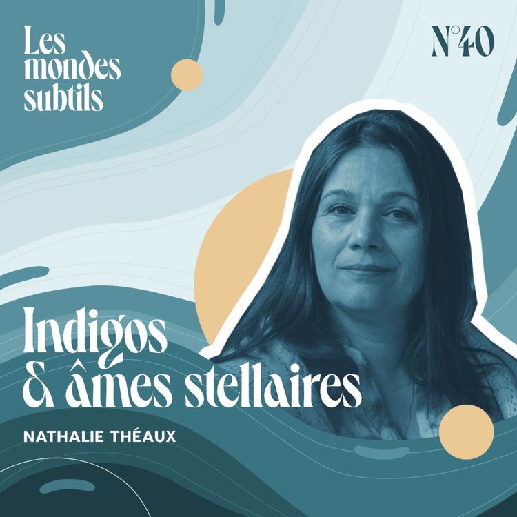 cover art for #40. NATHALIE THÉAUX : INDIGOS & ÂMES STELLAIRES 