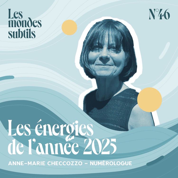 cover art for #46. ANNE-MARIE CHECCOZZO, NUMÉROLOGUE : LES ÉNERGIES DE L'ANNÉE 2025