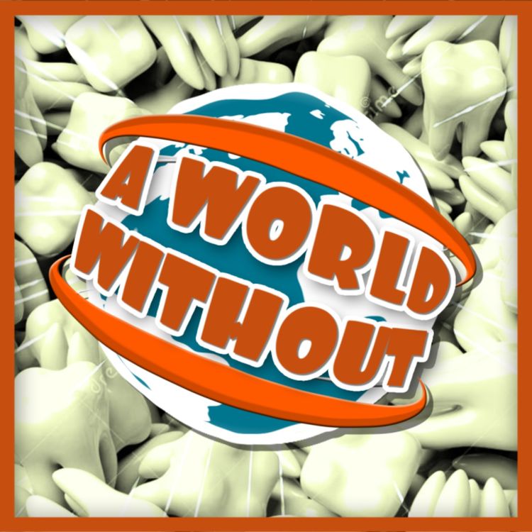 cover art for A World Without... Teeth