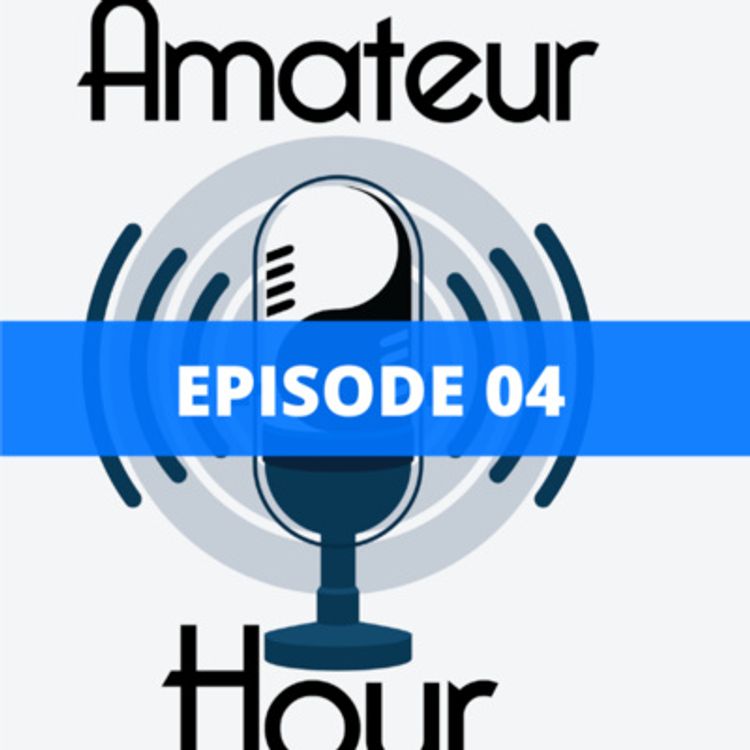 cover art for The Amateur Hour Podcast: Ep. 04