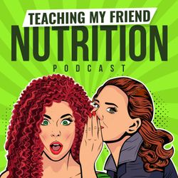 cover art for Teaching My Friend Nutrition: Acne, Anxiety & Gut Health: A Health & Wellness Podcast For Women