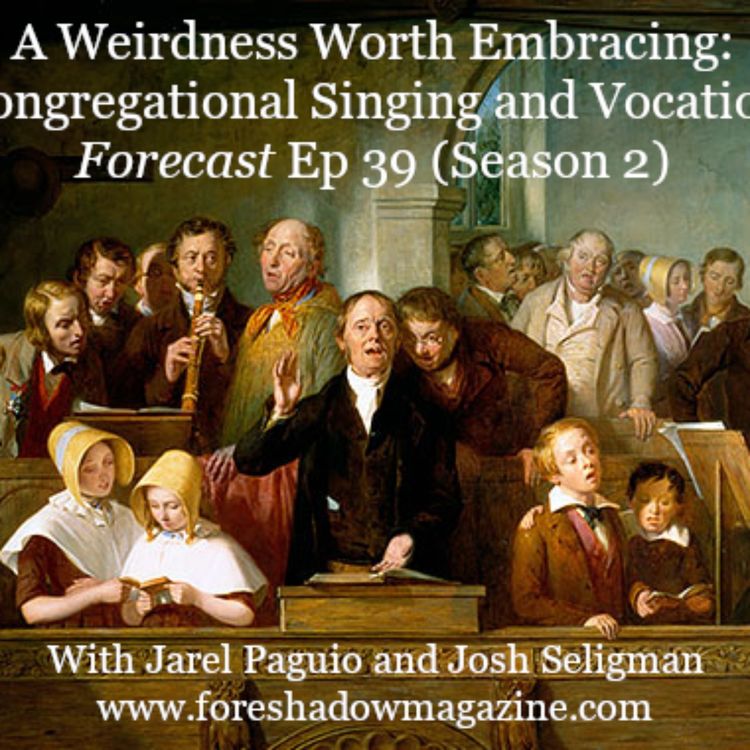 cover art for A Weirdness Worth Embracing: Congregational Singing and Vocation (Ep 39)