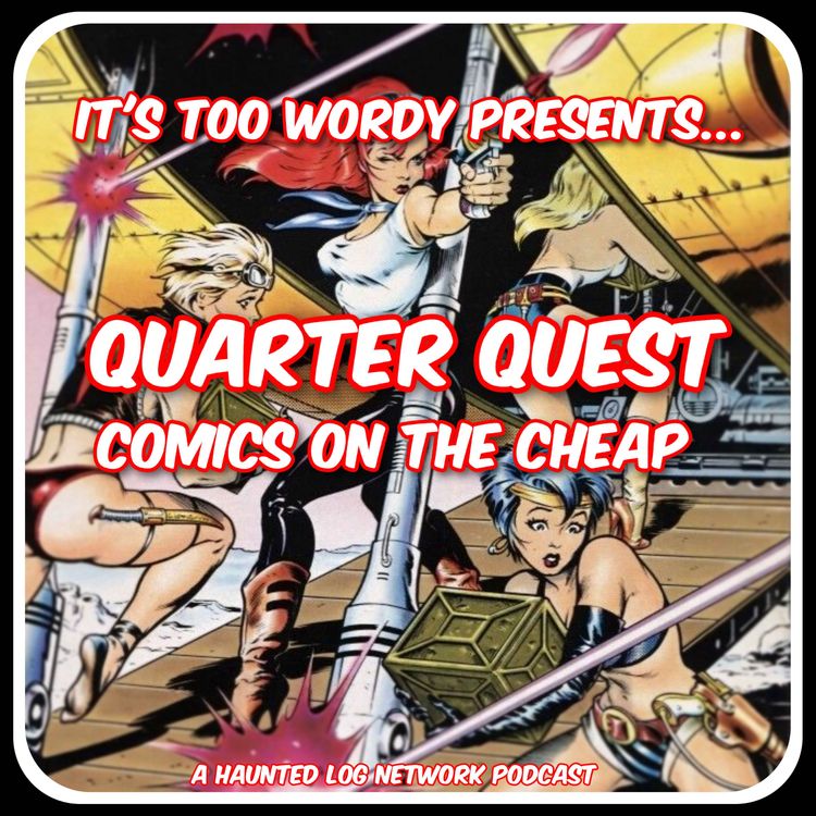 cover art for It’s Too Wordy presents Quarter Quest Comics on the Cheap Episode 16