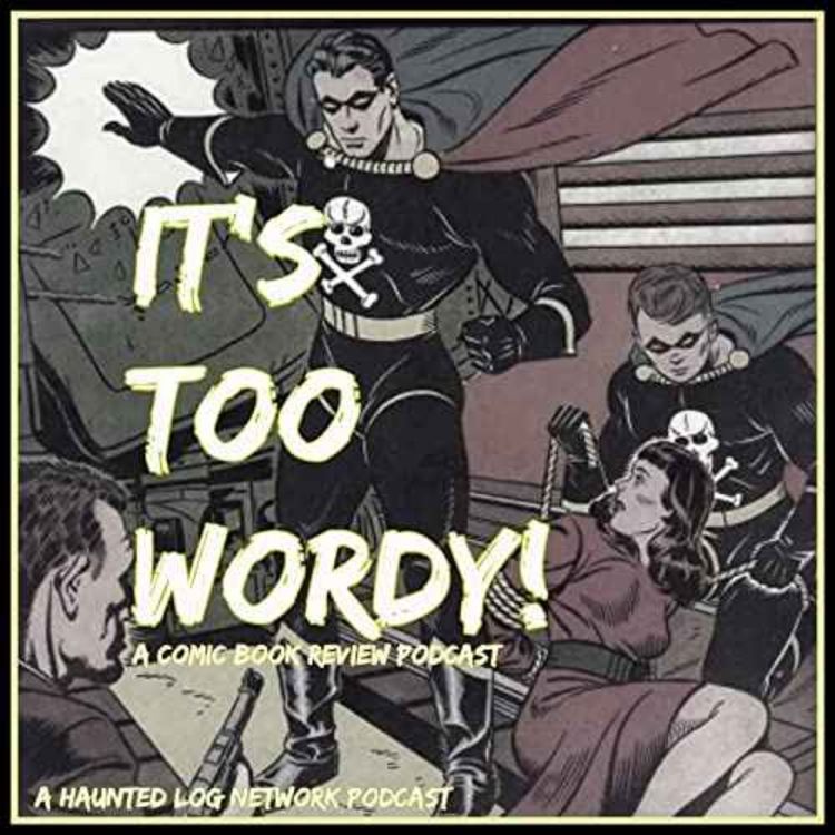 cover art for It’s Too Wordy Comic Book Podcast Issue 103