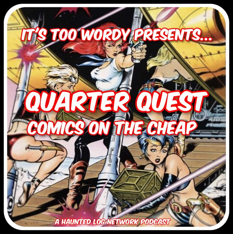 cover art for It’s Too Wordy presents Quarter Quest Comics on the Cheap Episode 15