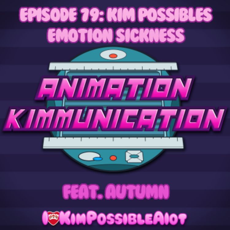 cover art for Episode 79: Kim Possible's Emotion Sickness