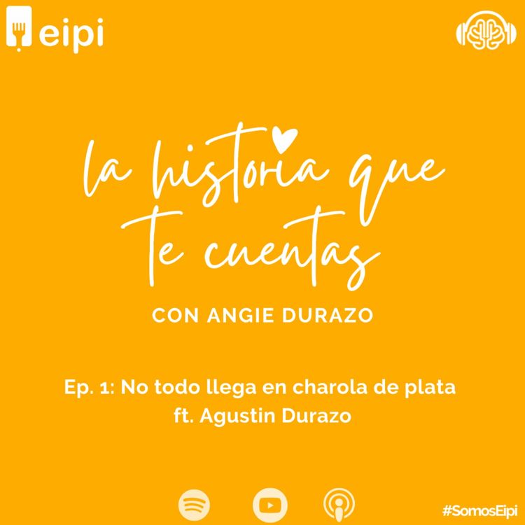 cover art for La historia que te cuentas - ep.1: No todo llega en charola de plata Ft. Agustin Durazo