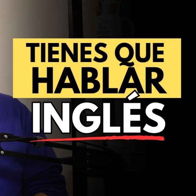 cover art for Por Qué Aprender y Mejorar tu Inglés Cambia Más Que Tu Currículum....  Lo Que Este Maestro Aprendió