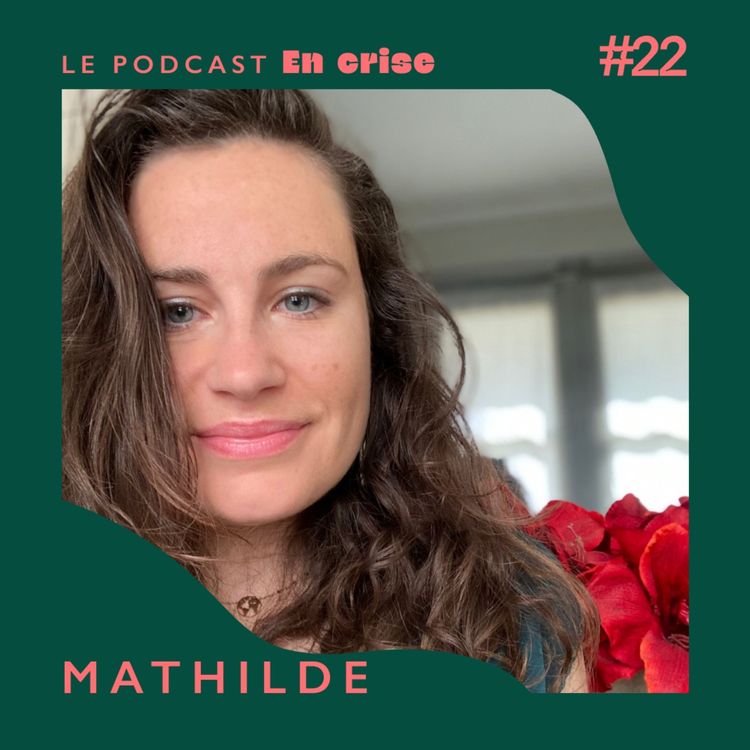 cover art for #22 - Mathilde : "J'ai longtemps détesté mon corps"