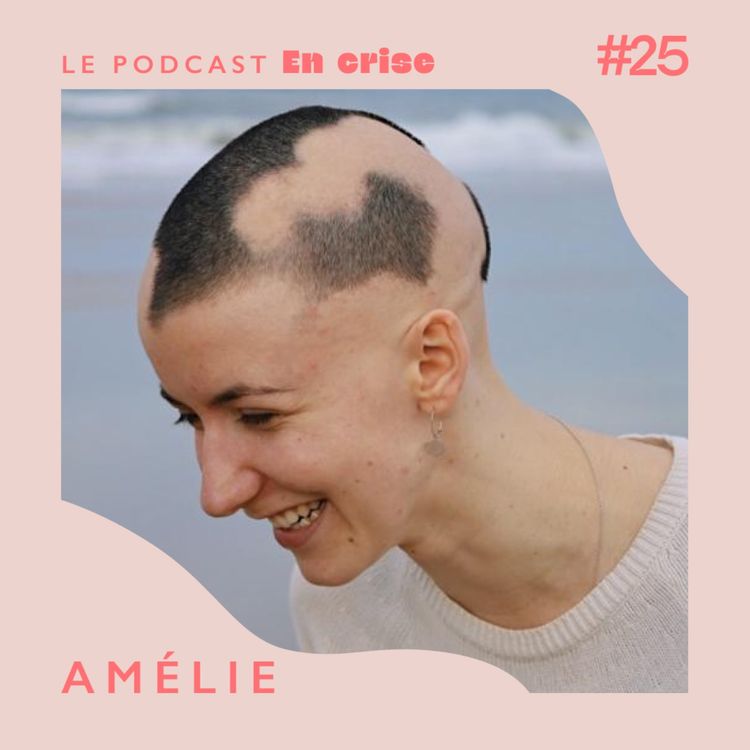 cover art for #25 - Amélie : "Il faut lever le tabou de la perte de cheveux quand il se conjugue au féminin."