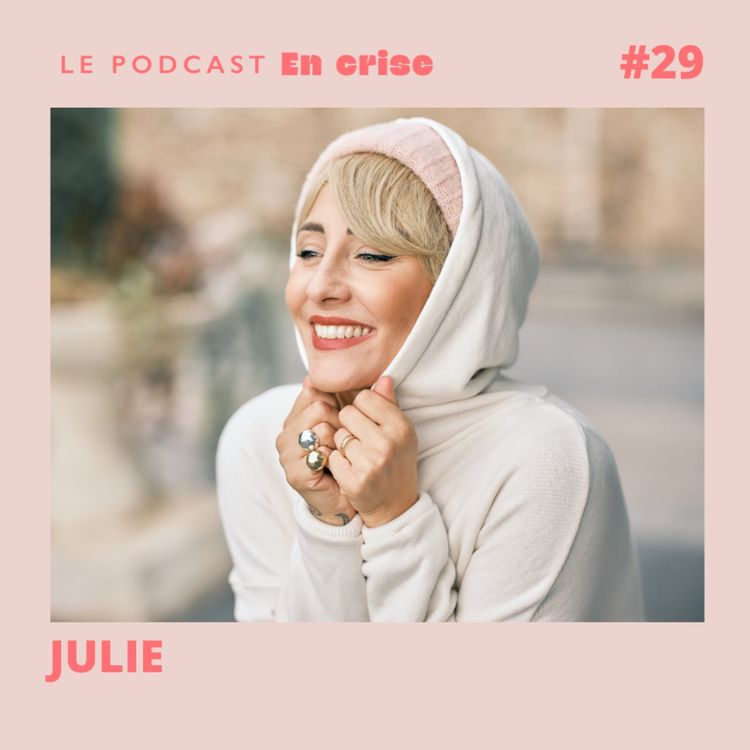 cover art for #29 - Julie : "Je me suis battue contre un cancer du sein à 27 ans"