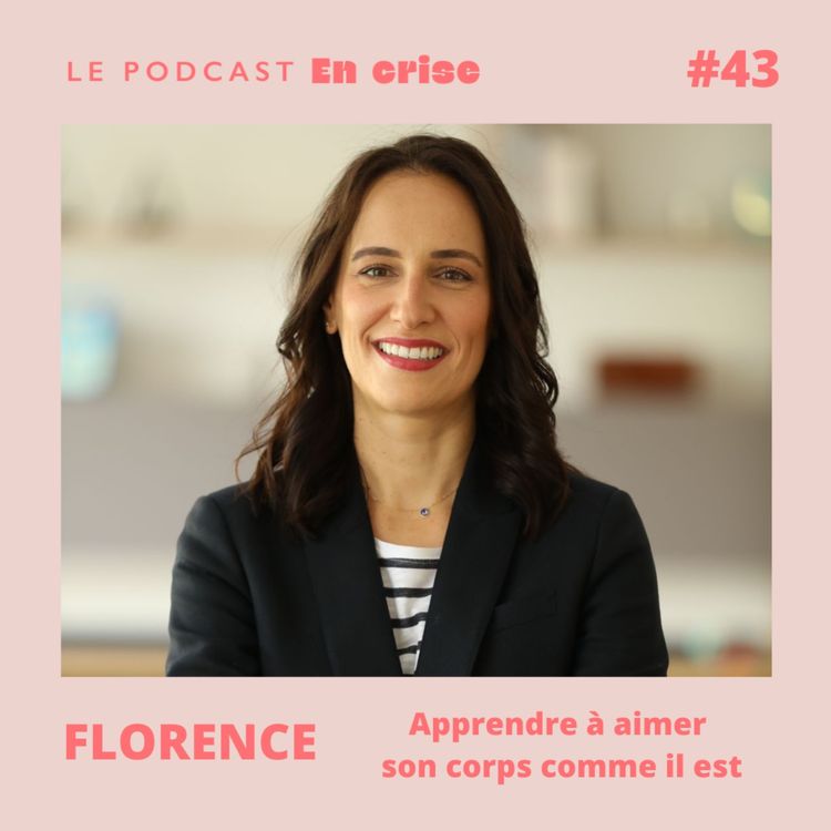 cover art for #43 - Florence : "J'ai appris à aimer mon corps comme il est"