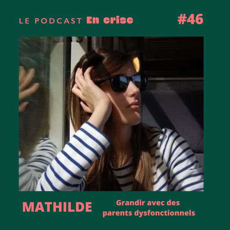 cover art for #46 - Mathilde : J'ai grandi avec des parents dysfonctionnels