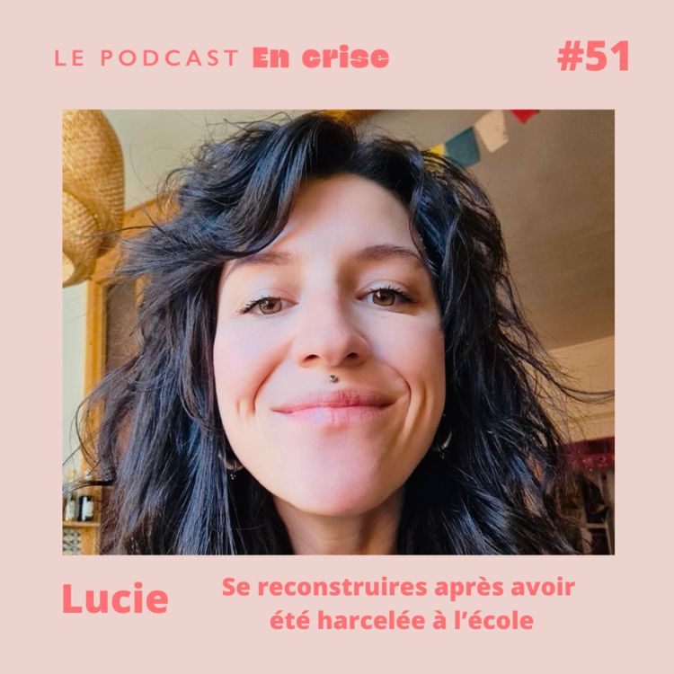 cover art for #51 - Lucie : "'J'ai connu le harcèlement scolaire"