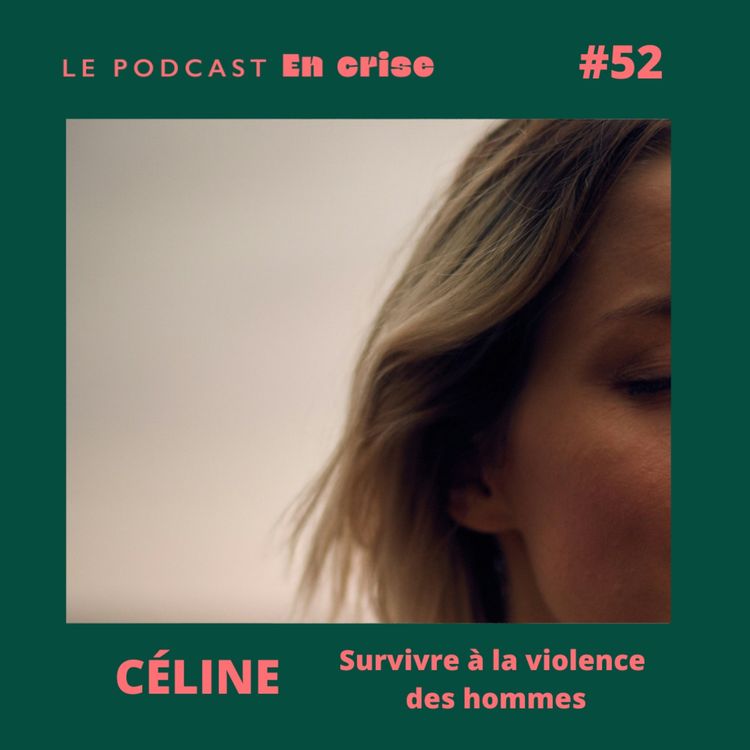 cover art for #52 - Céline : « J’ai survécu à la violence des hommes »