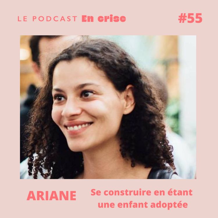 cover art for 55 - Ariane : "J'ai été adoptée à la naissance"