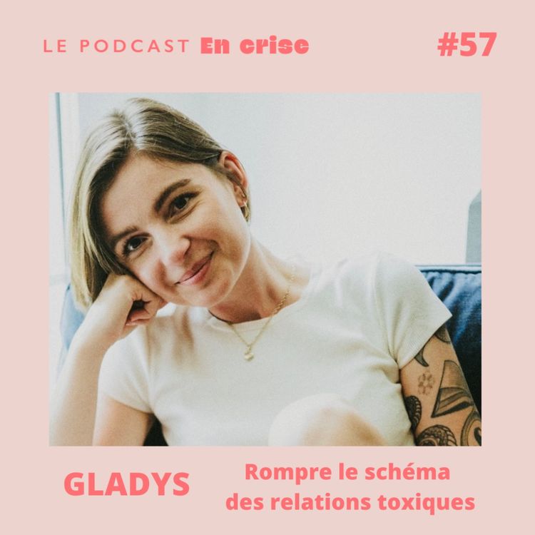 cover art for #57 - Gladys : "J'ai réussi à casser le schéma des relations toxiques"