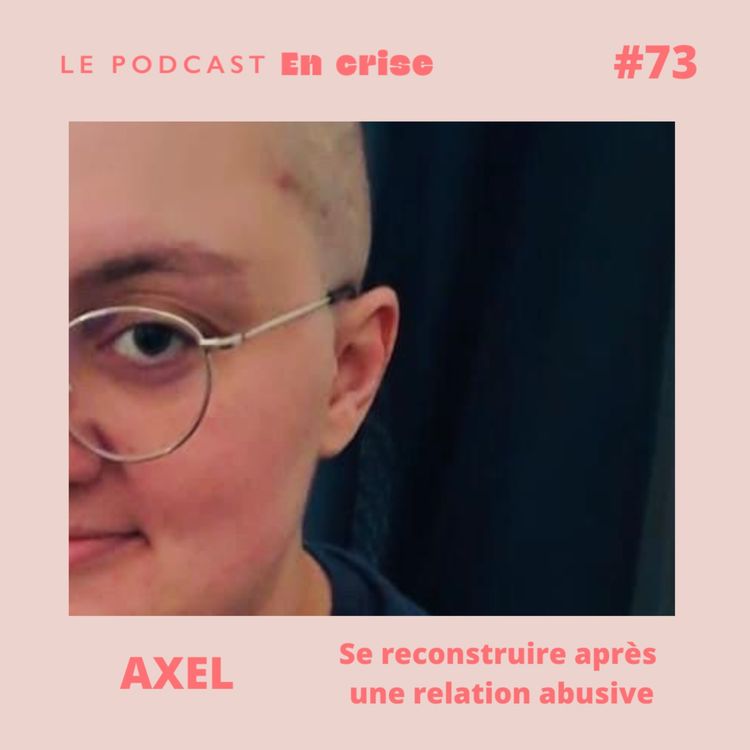 cover art for #73 - Axel : "Ma première relation fut violente et abusive"