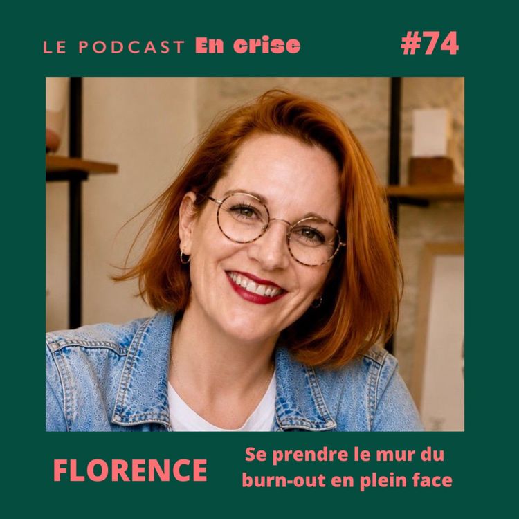 cover art for #74 - Florence : "Je me suis pris le mur du burn-out en pleine face"